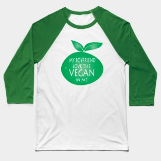 My Boyfriend Love The Vegan In Me Baseball T-Shirt